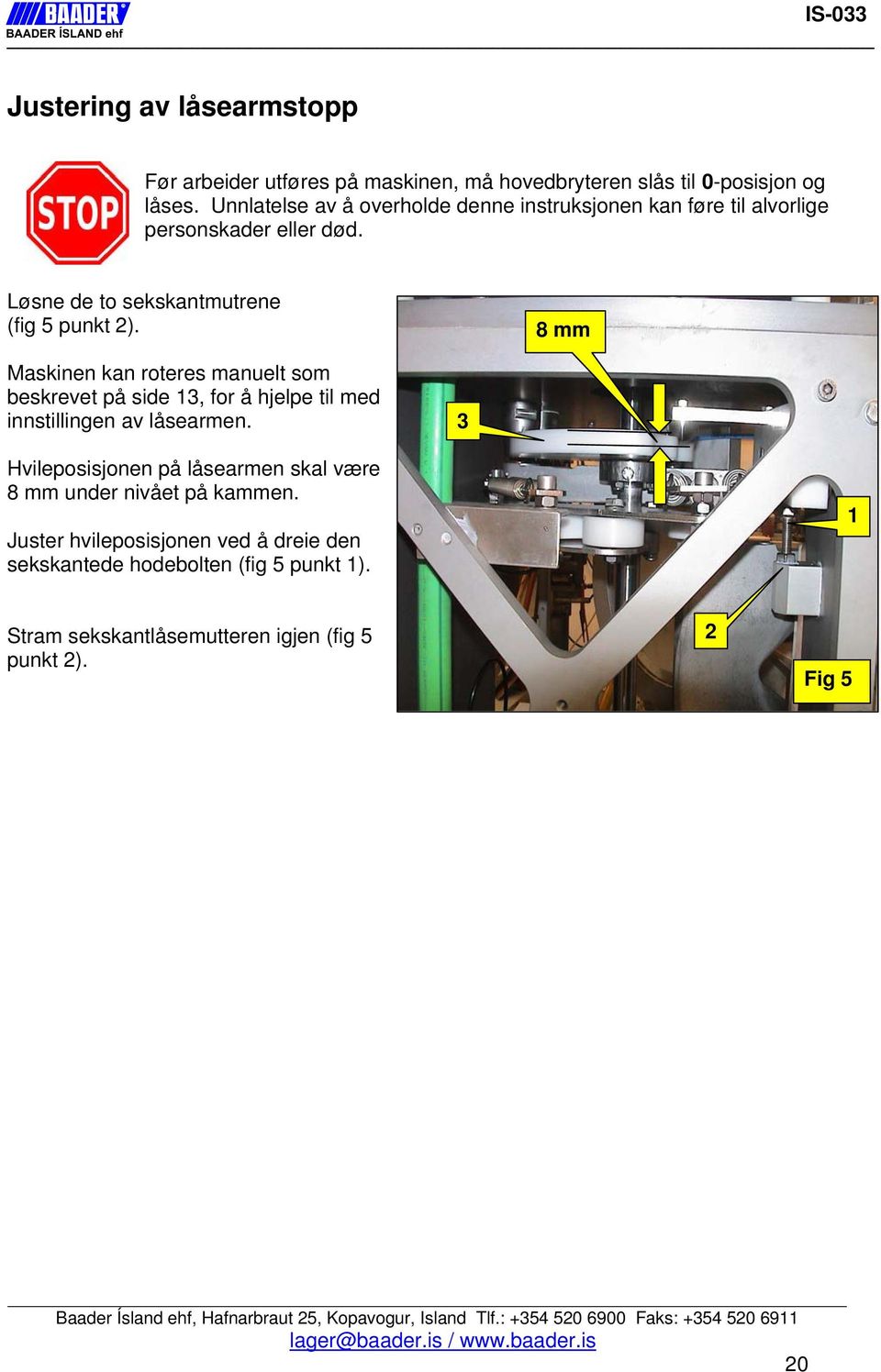 8 mm Maskinen kan roteres manuelt som beskrevet på side, for å hjelpe til med innstillingen av låsearmen.