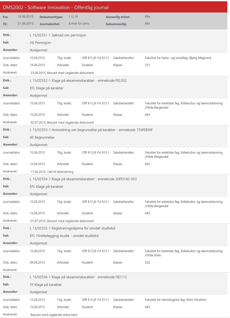 2015, Besvart med utgående dokument I, 15/02553-1 Anmodning om begrunnelse på karakter - emnekode 15WEBINF Dok. dato: Arkivdel: Student 17.06.