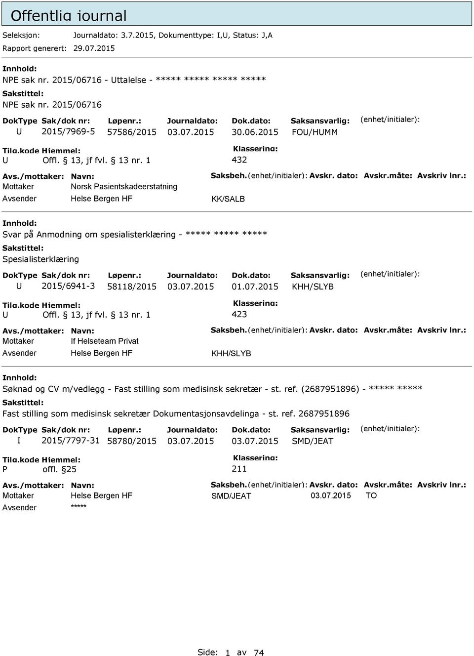 : Mottaker Norsk asientskadeerstatning KK/SALB Svar på Anmodning om spesialisterklæring - ***** ***** ***** Spesialisterklæring 2015/6941-3 58118/2015 KHH/SLYB 423 Avs./mottaker: Navn: Saksbeh. Avskr.