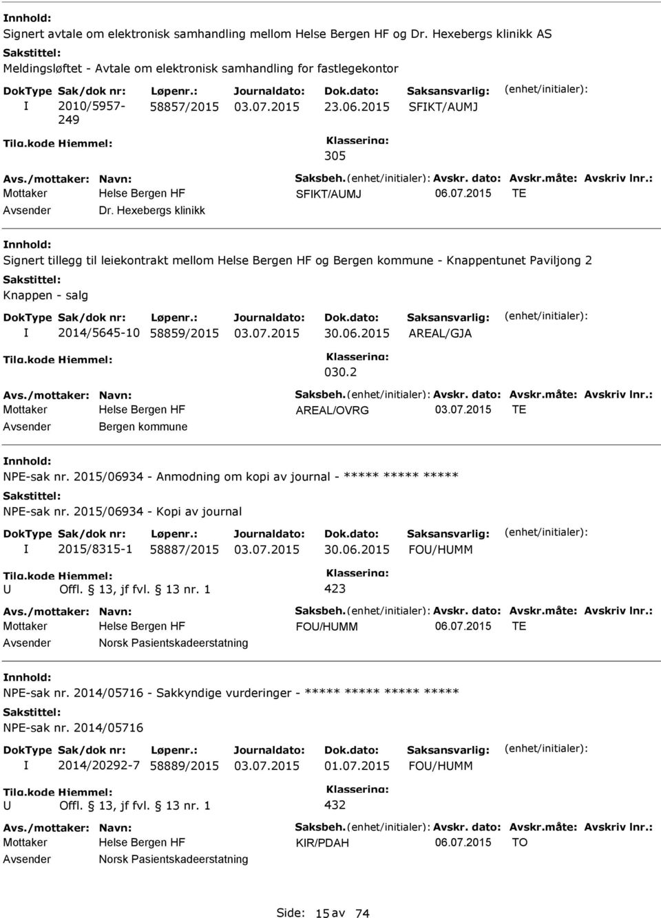 Hexebergs klinikk Signert tillegg til leiekontrakt mellom og Bergen kommune - Knappentunet aviljong 2 Knappen - salg 2014/5645-10 58859/2015 30.06.2015 AREAL/GJA 030.2 Avs./mottaker: Navn: Saksbeh.