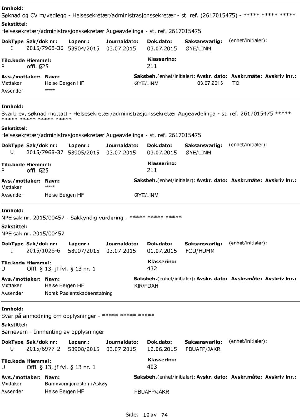 2617015475 ***** ***** ***** ***** ***** Helsesekretær/administrasjonssekretær Augeavdelinga - st. ref. 2617015475 2015/7968-37 58905/2015 ØYE/LNM Avs./mottaker: Navn: Saksbeh. Avskr. dato: Avskr.