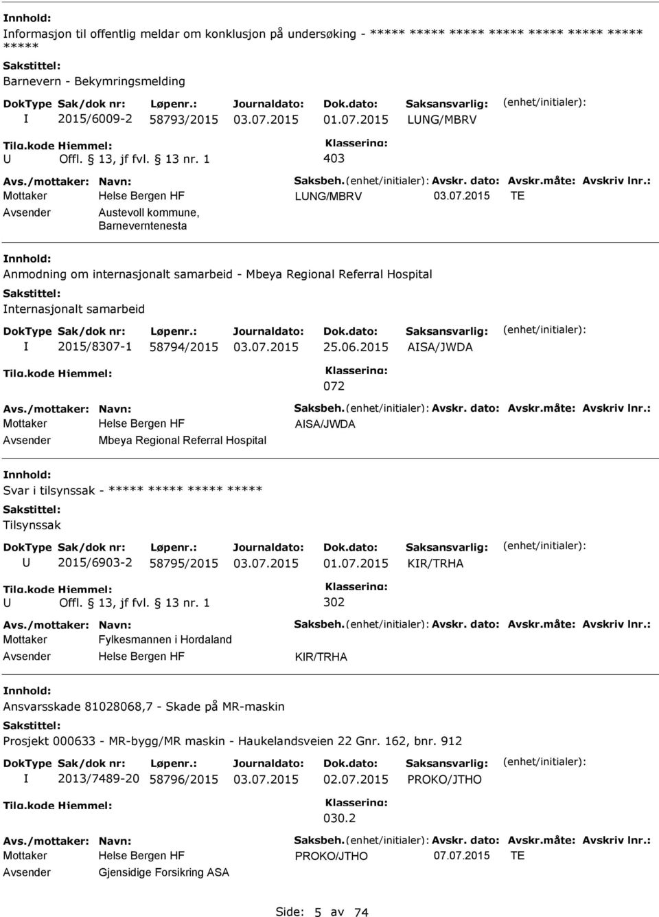 : Mottaker LNG/MBRV TE Austevoll kommune, Barneverntenesta Anmodning om internasjonalt samarbeid - Mbeya Regional Referral Hospital nternasjonalt samarbeid 2015/8307-1 58794/2015 25.06.