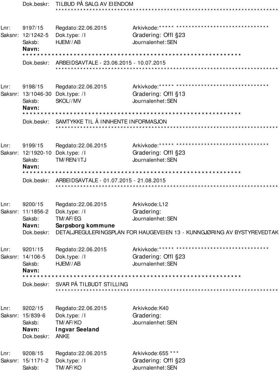 type: /I Gradering: Offl 13 Saksb: SKOL//MV Journalenhet:SEN Dok.beskr: SAMTYKKE TIL Å INNHENTE INFORMASJON ************ Lnr: 9199/15 Regdato:22.06.