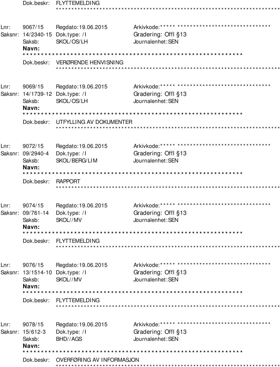 type: /I Gradering: Offl 13 Saksb: SKOL/OS/LH Journalenhet:SEN Dok.beskr: UTFYLLING AV DOKUMENTER ************ Lnr: 9072/15 Regdato:19.06.