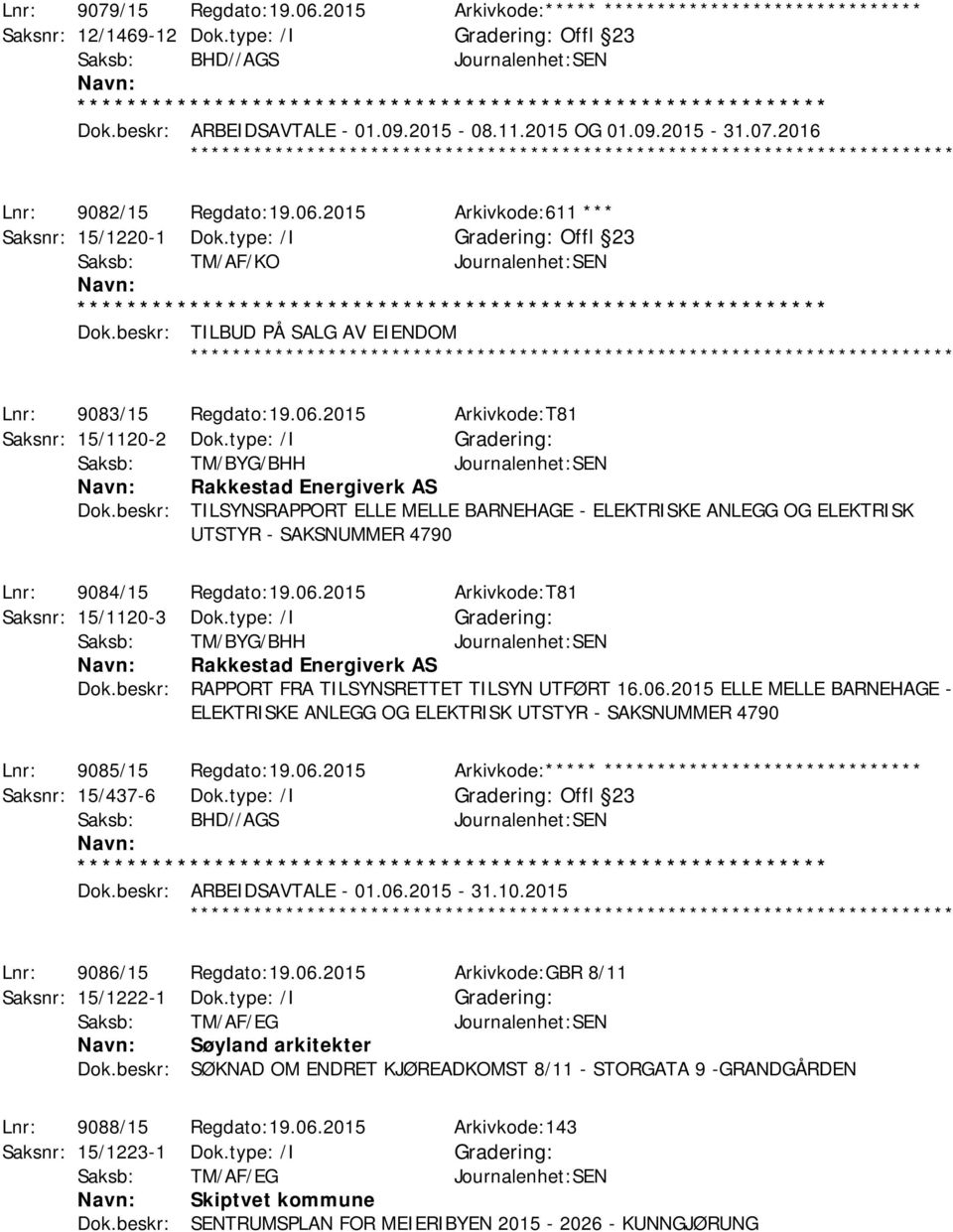 beskr: TILBUD PÅ SALG AV EIENDOM Lnr: 9083/15 Regdato:19.06.2015 Arkivkode:T81 Saksnr: 15/1120-2 Dok.type: /I Gradering: Saksb: TM/BYG/BHH Journalenhet:SEN Rakkestad Energiverk AS Dok.