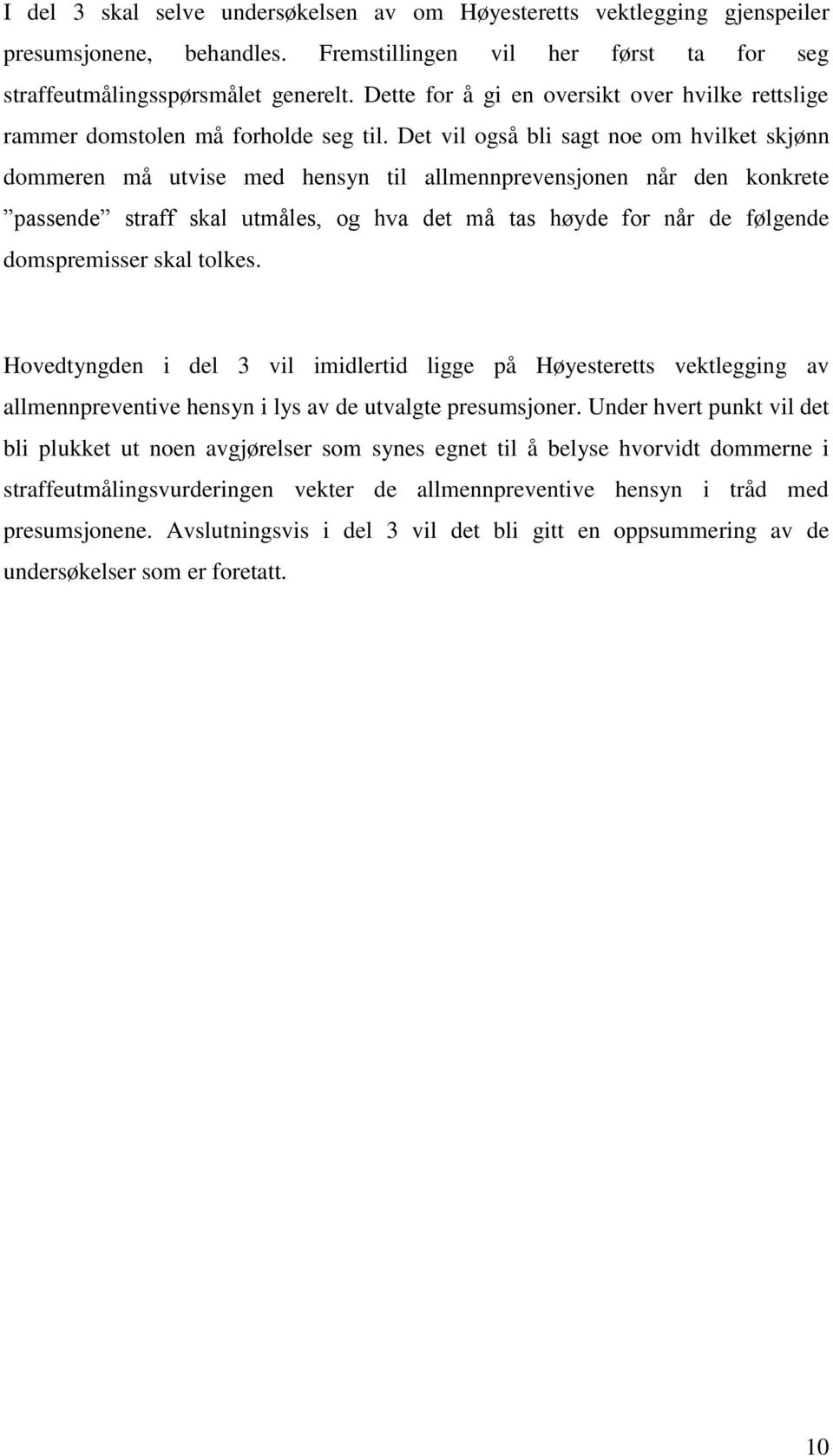 Det vil også bli sagt noe om hvilket skjønn dommeren må utvise med hensyn til allmennprevensjonen når den konkrete passende straff skal utmåles, og hva det må tas høyde for når de følgende