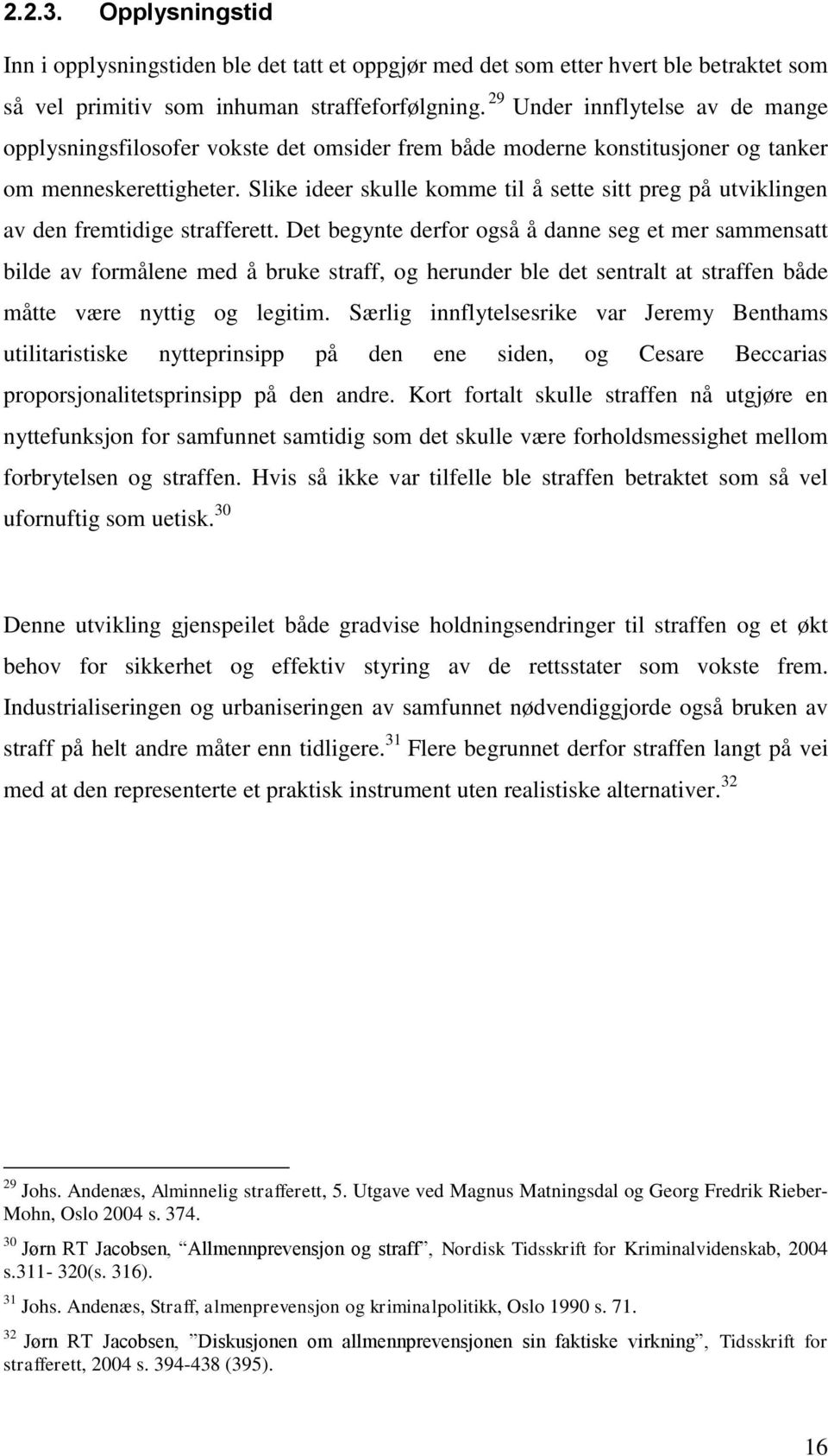 Slike ideer skulle komme til å sette sitt preg på utviklingen av den fremtidige strafferett.