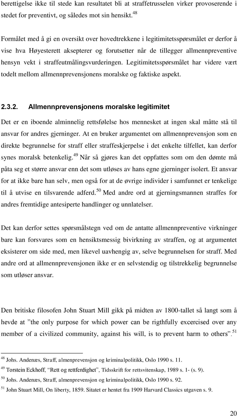 straffeutmålingsvurderingen. Legitimitetsspørsmålet har videre vært todelt mellom allmennprevensjonens moralske og faktiske aspekt. 2.