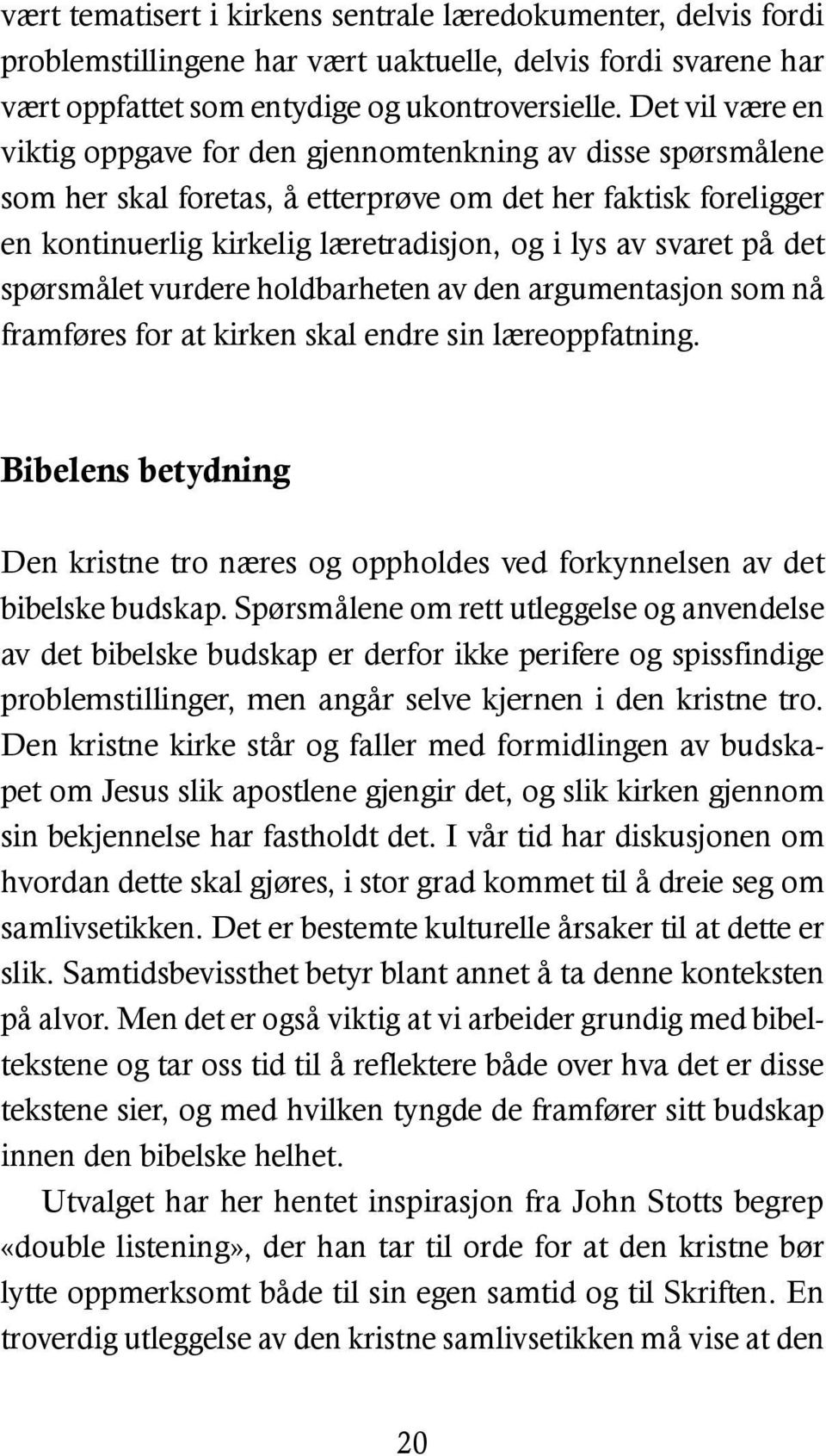 på det spørsmålet vurdere holdbarheten av den argumentasjon som nå framføres for at kirken skal endre sin læreoppfatning.