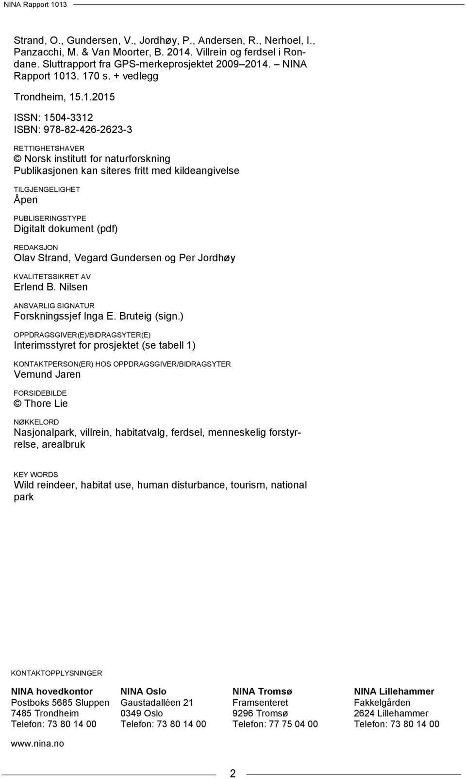 13. 170 s. + vedlegg Trondheim, 15.1.2015 ISSN: 1504-3312 ISBN: 978-82-426-2623-3 RETTIGHETSHAVER Norsk institutt for naturforskning Publikasjonen kan siteres fritt med kildeangivelse TILGJENGELIGHET
