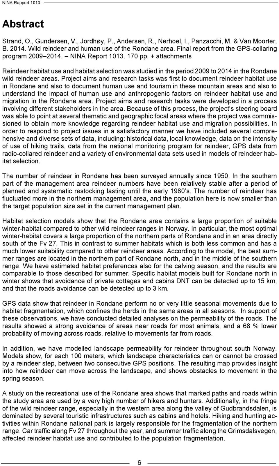 + attachments Reindeer habitat use and habitat selection was studied in the period 2009 to 2014 in the Rondane wild reindeer areas.