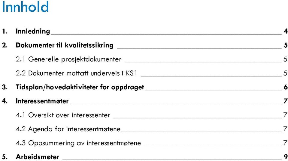 Tidsplan/hovedaktiviteter for oppdraget 6 4. Interessentmøter 7 4.