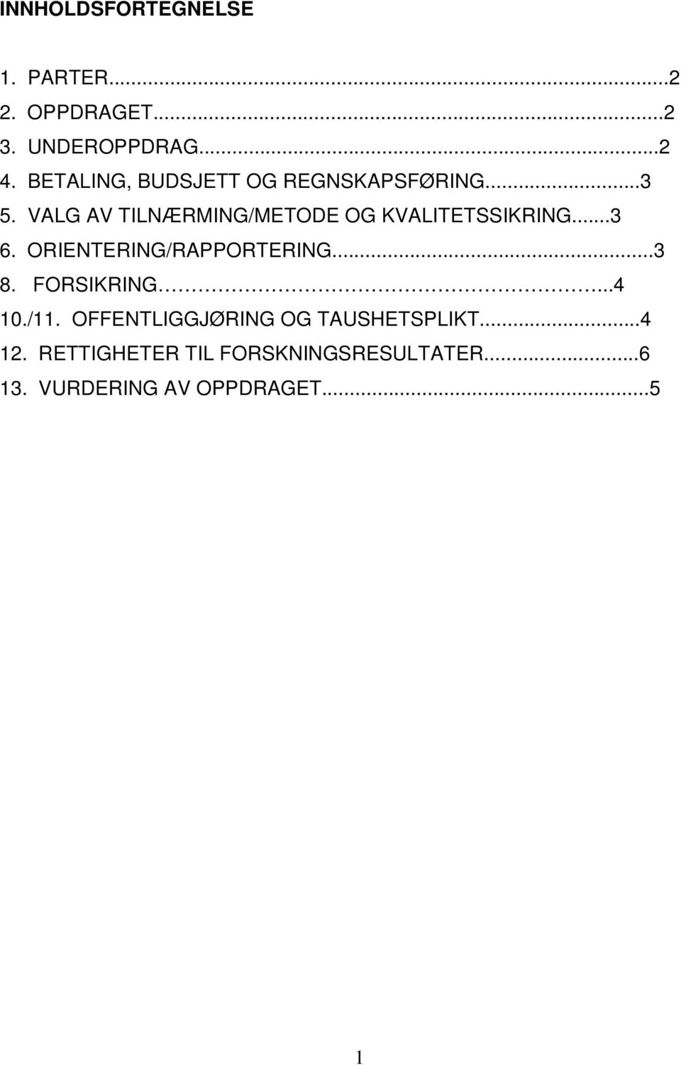 VALG AV TILNÆRMING/METODE OG KVALITETSSIKRING...3 6. ORIENTERING/RAPPORTERING...3 8.