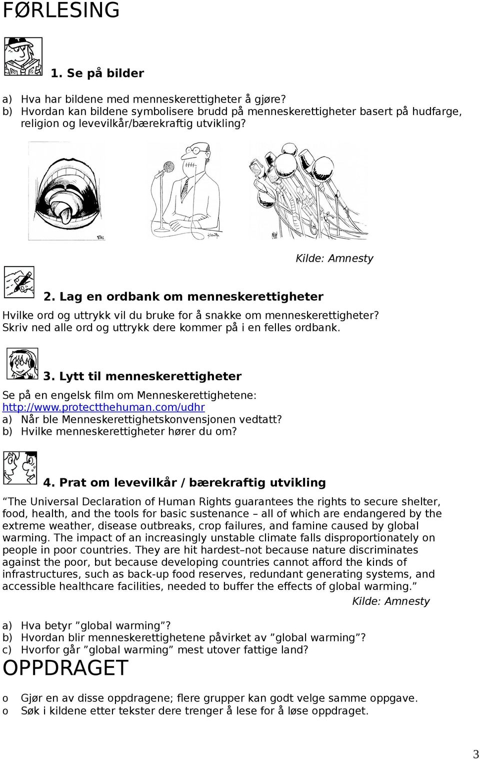 Lag en ordbank om menneskerettigheter Hvilke ord og uttrykk vil du bruke for å snakke om menneskerettigheter? Skriv ned alle ord og uttrykk dere kommer på i en felles ordbank. 3.