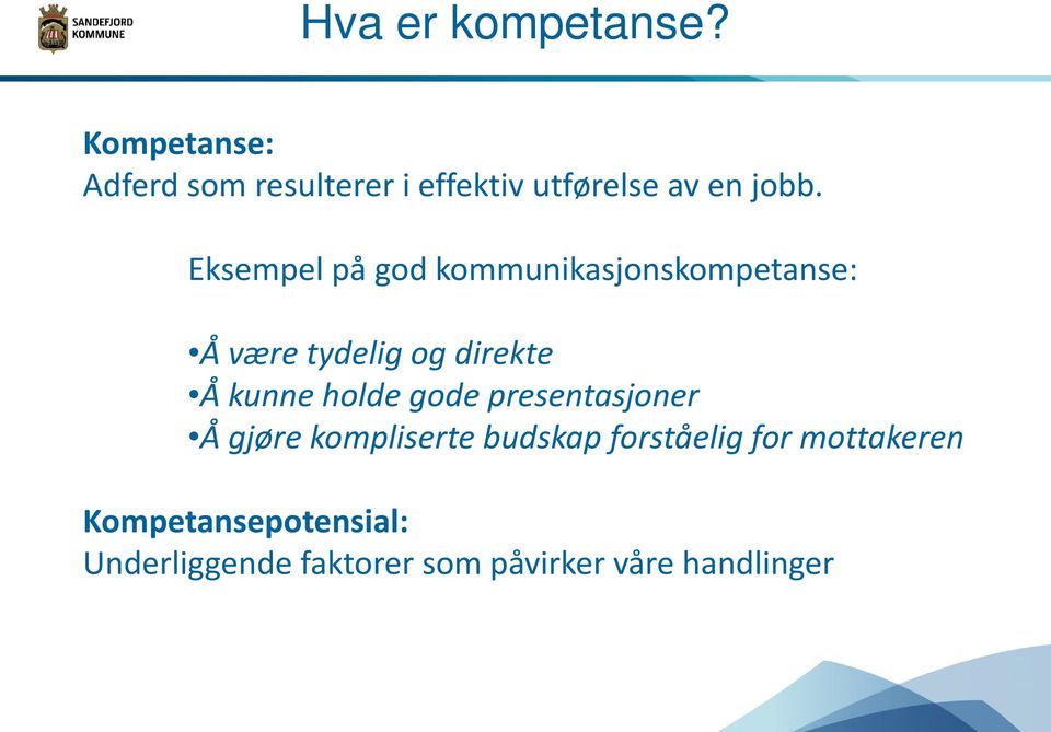 Eksempel på god kommunikasjonskompetanse: Å være tydelig og direkte Å kunne