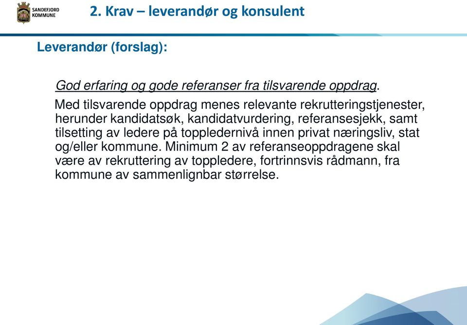 referansesjekk, samt tilsetting av ledere på toppledernivå innen privat næringsliv, stat og/eller kommune.