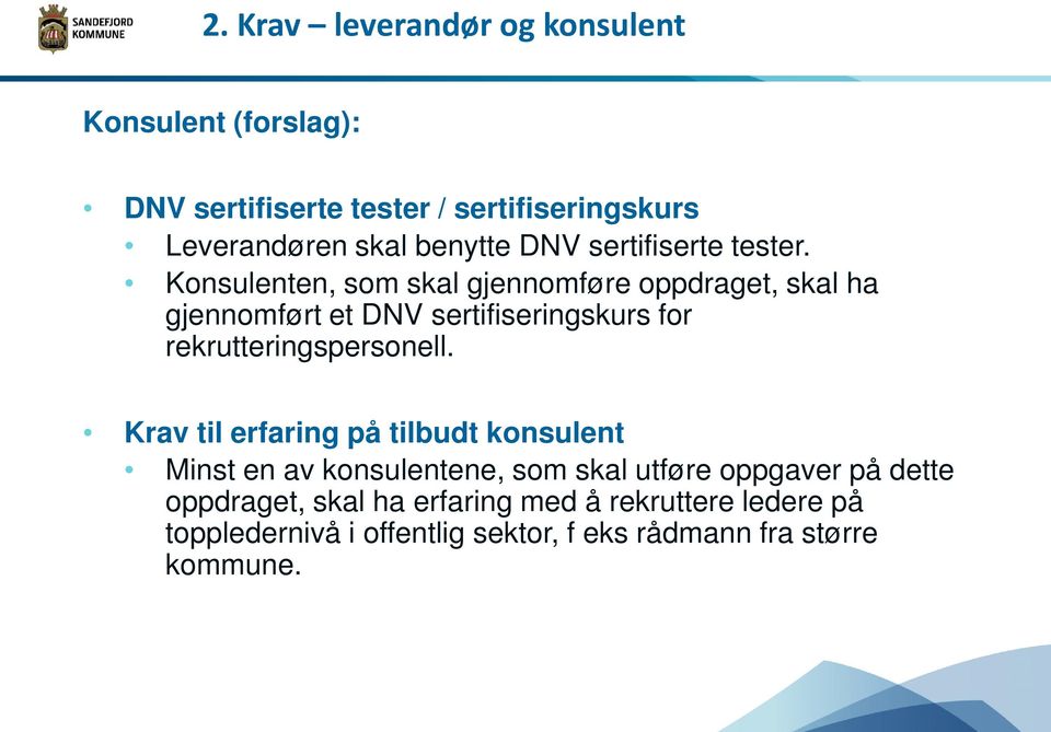 Konsulenten, som skal gjennomføre oppdraget, skal ha gjennomført et DNV sertifiseringskurs for rekrutteringspersonell.