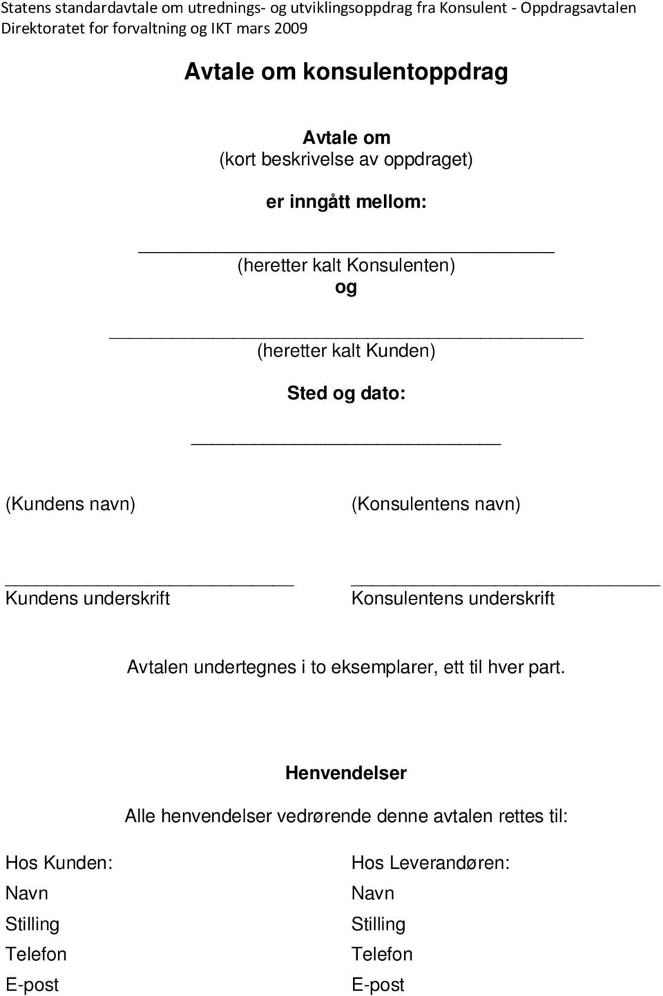 Konsulentens underskrift Avtalen undertegnes i to eksemplarer, ett til hver part.