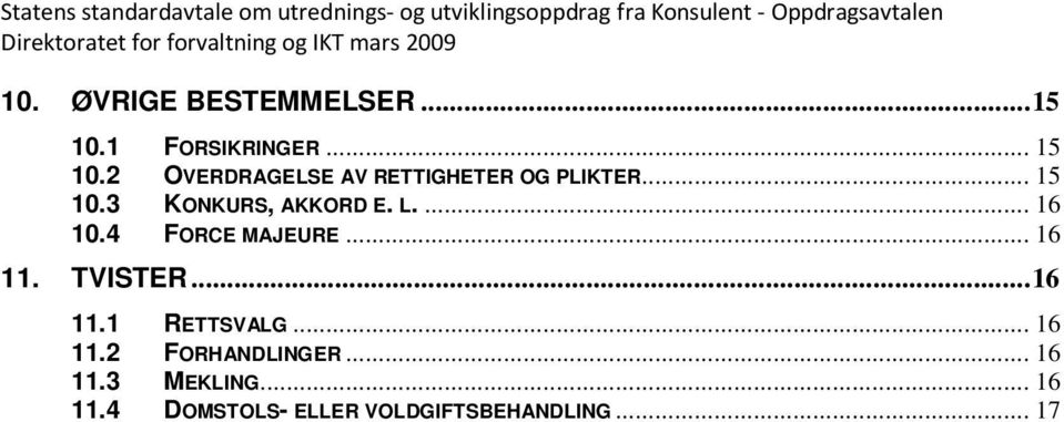 ... 16 10.4 FORCE MAJEURE... 16 11. TVISTER...16 11.1 RETTSVALG... 16 11.2 FORHANDLINGER.