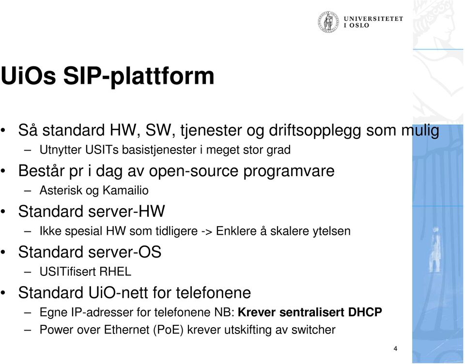 tidligere -> Enklere å skalere ytelsen Standard server-os USITifisert RHEL Standard UiO-nett for telefonene Egne