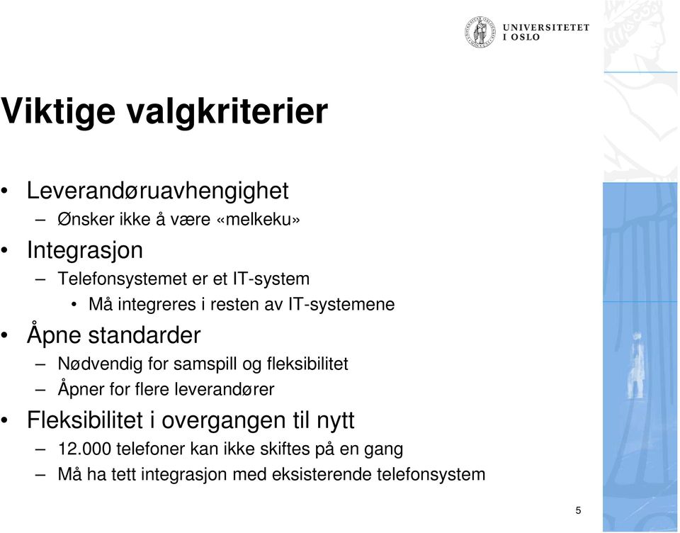 Nødvendig for samspill og fleksibilitet Åpner for flere leverandører Fleksibilitet i