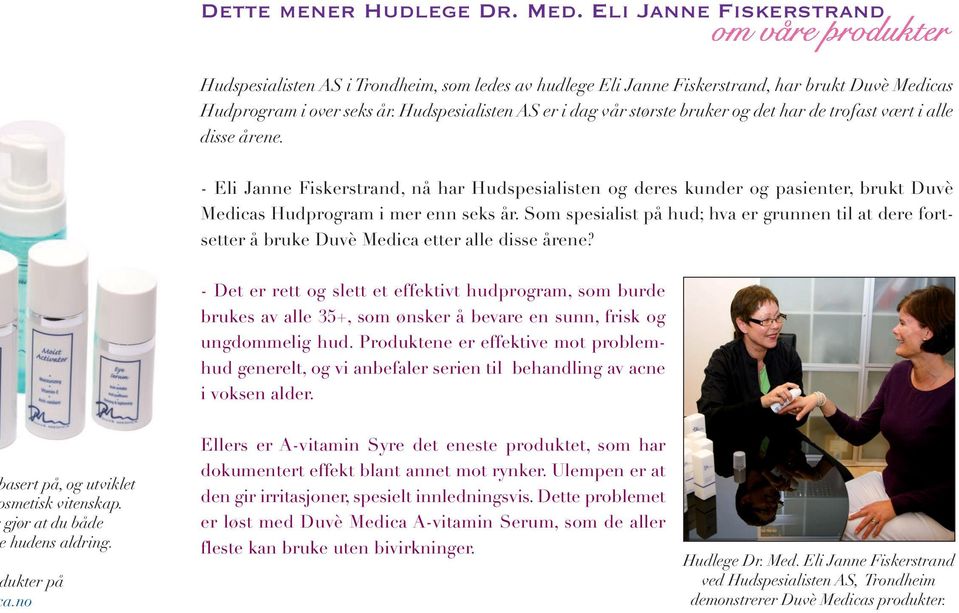 - Eli Janne Fiskerstrand, nå har Hudspesialisten og deres kunder og pasienter, brukt Duvè Medicas Hudprogram i mer enn seks år.