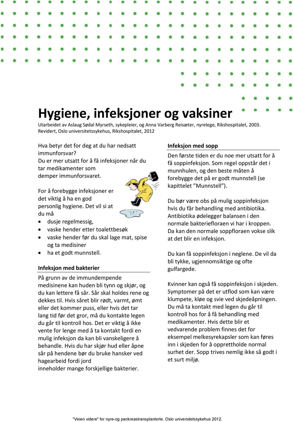 For å forebygge infeksjoner er det viktig å ha en god personlig hygiene.