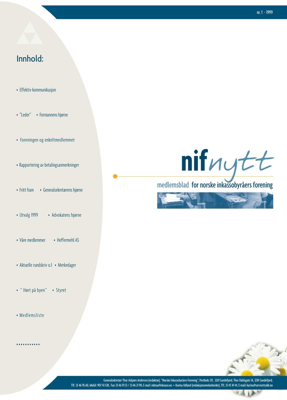 l Merkedager Hørt på byen Styret Medlemsliste Generalsekretær Thor Asbjørn Andersen (redaktør), Norske Inkassobyråers Forening, Postboks 311, 3201 Sandefjord, Thor