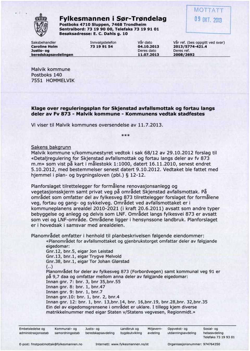 2013 2008/2692 Malvik kommune Postboks 140 7551 HOMMELVIK Klage over reguleringsplan for Skjenstad avfallsmottak og fortau langs deler av Fv 873 - Malvik kommune - Kommunens vedtak stadfestes Vi