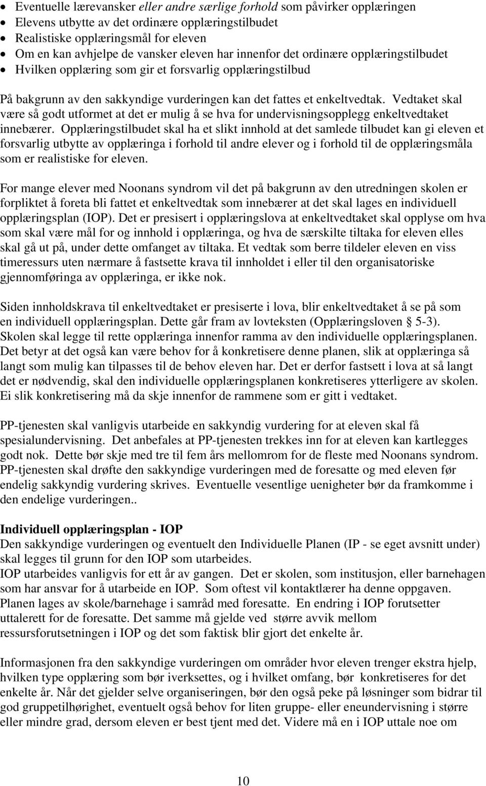 Vedtaket skal være så godt utformet at det er mulig å se hva for undervisningsopplegg enkeltvedtaket innebærer.