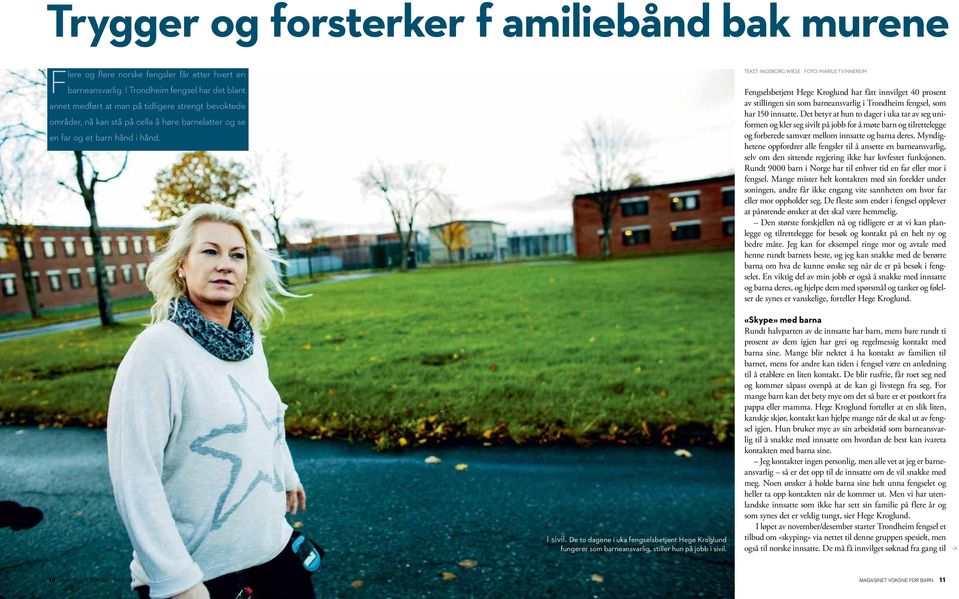 Tekst: Ingeborg Wiese Foto: Marius Tvinnereim Fengselsbetjent Hege Kroglund har fått innvilget 40 prosent av stillingen sin som barneansvarlig i Trondheim fengsel, som har 150 innsatte.