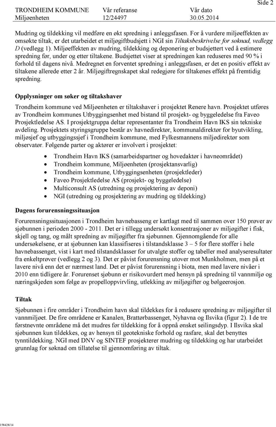 Miljøeffekten av mudring, tildekking og deponering er budsjettert ved å estimere spredning før, under og etter tiltakene.