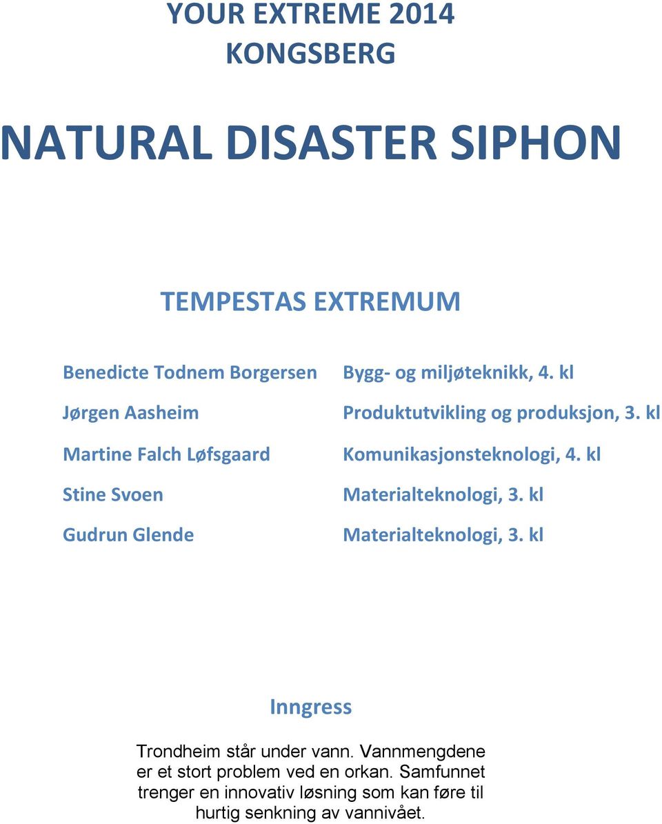 kl Komunikasjonsteknologi, 4. kl Materialteknologi, 3. kl Materialteknologi, 3. kl Inngress Trondheim står under vann.