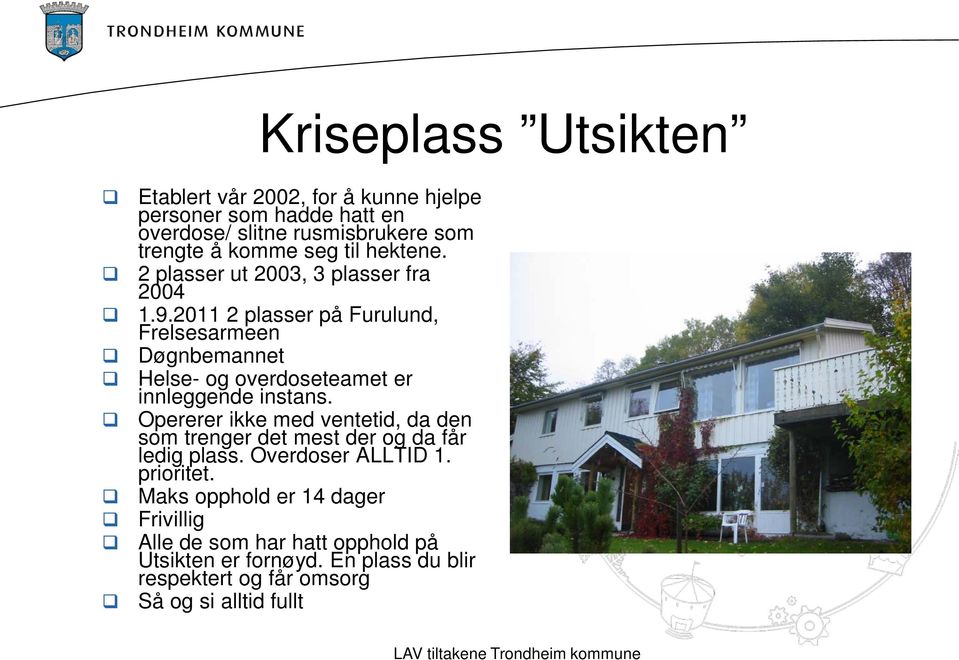 2011 2 plasser på Furulund, Frelsesarmeen Døgnbemannet Helse- og overdoseteamet er innleggende instans.