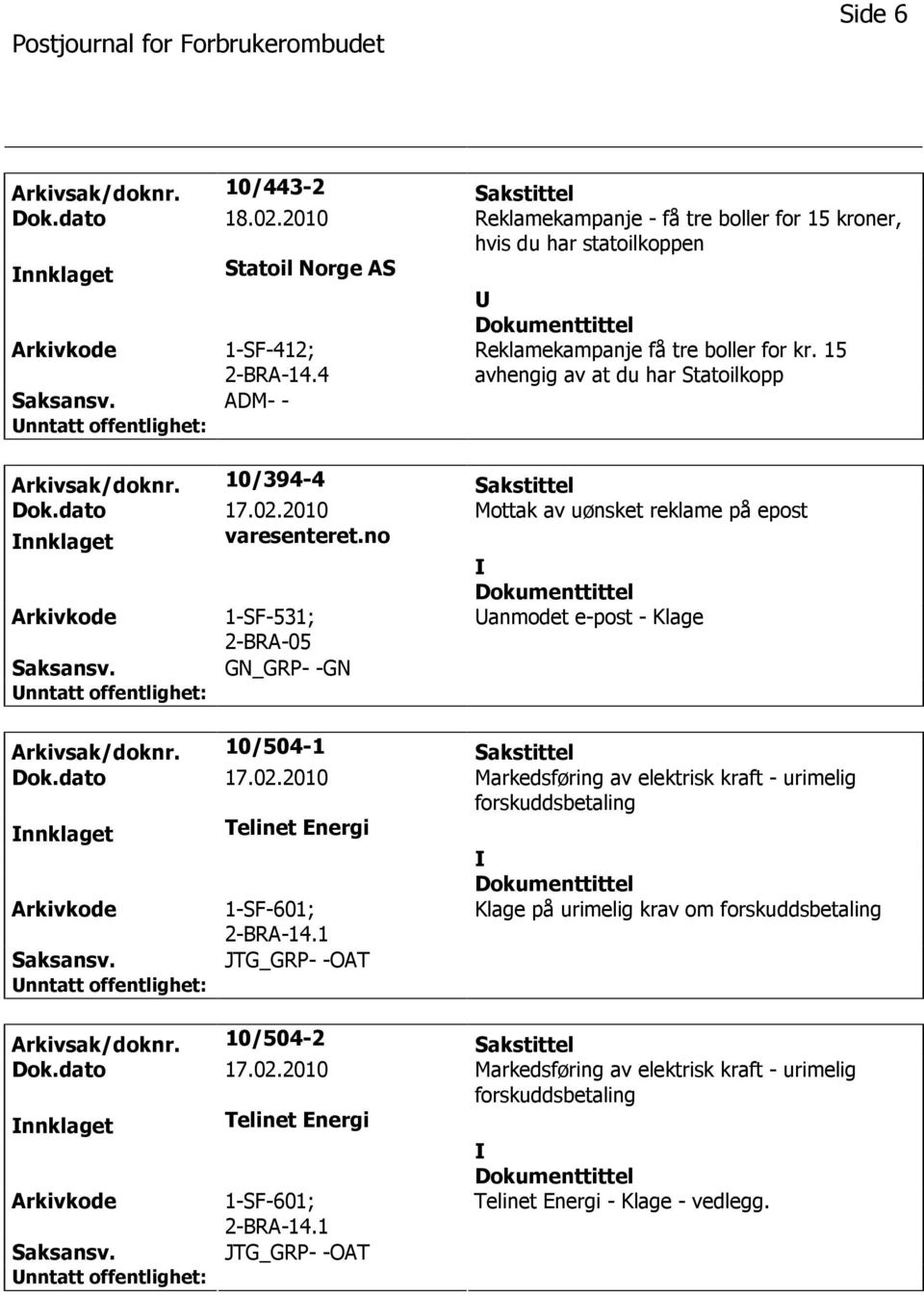 no 1-SF-531; 2-BRA-05 anmodet e-post - Klage GN_GRP- -GN Arkivsak/doknr. 10/504-1 Sakstittel Dok.dato 17.02.