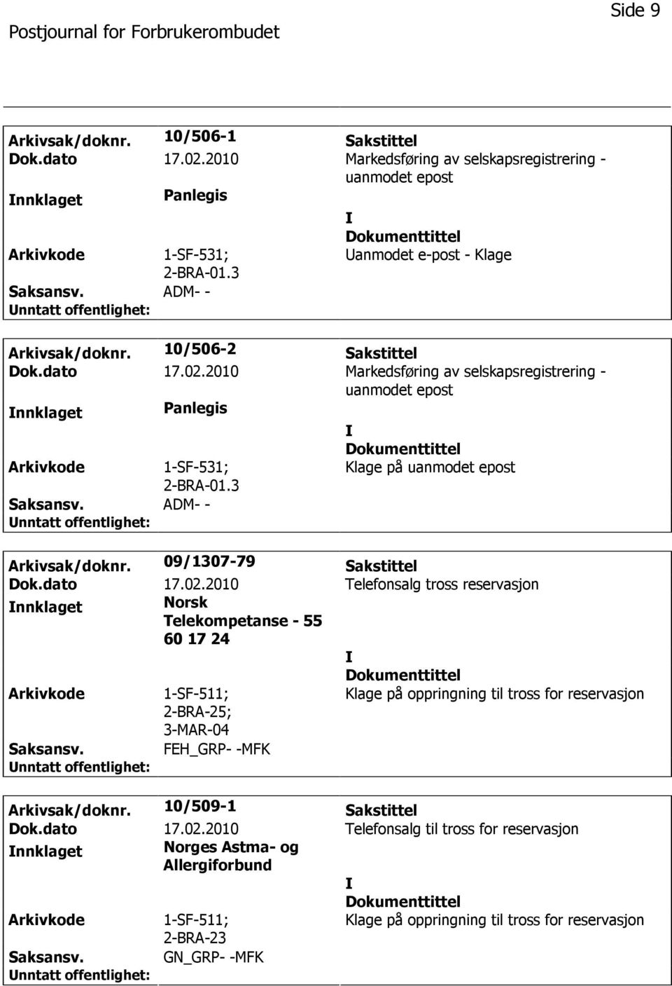 2010 Markedsføring av selskapsregistrering - uanmodet epost nnklaget Panlegis 1-SF-531; 2-BRA-01.3 ADM- - Klage på uanmodet epost Arkivsak/doknr.