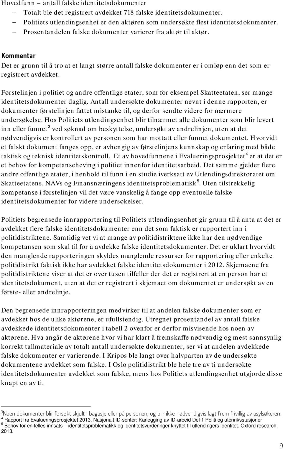 Førstelinjen i politiet og andre offentlige etater, som for eksempel Skatteetaten, ser mange identitetsdokumenter daglig.