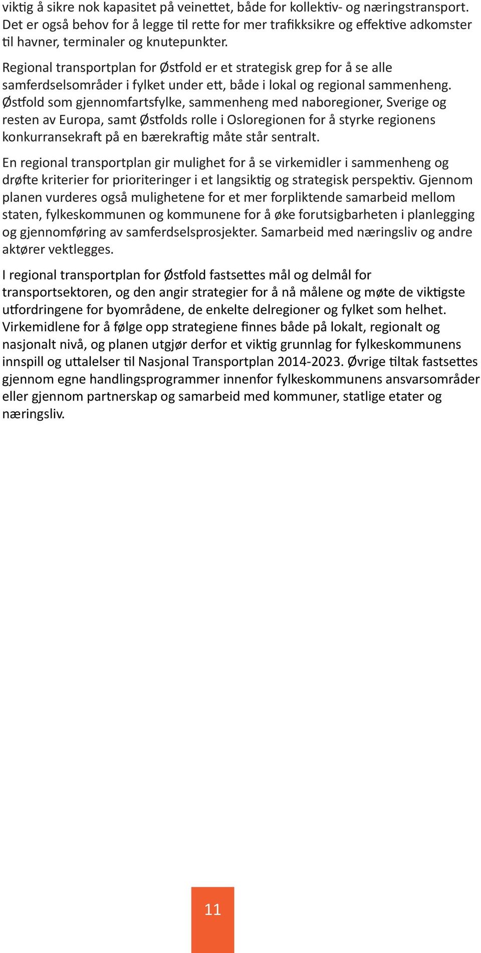 Regional transportplan for Østfold er et strategisk grep for å se alle samferdselsområder i fylket under ett, både i lokal og regional sammenheng.