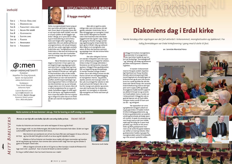 no Redaksjon: Tove Sneås Skauge Johannes Kyte Layout Øyvind Lerø : oyvind@bokladen.no Foto forside: Øystein Skauge Kasserer:Sissel Larsen Giro: 7877.08.