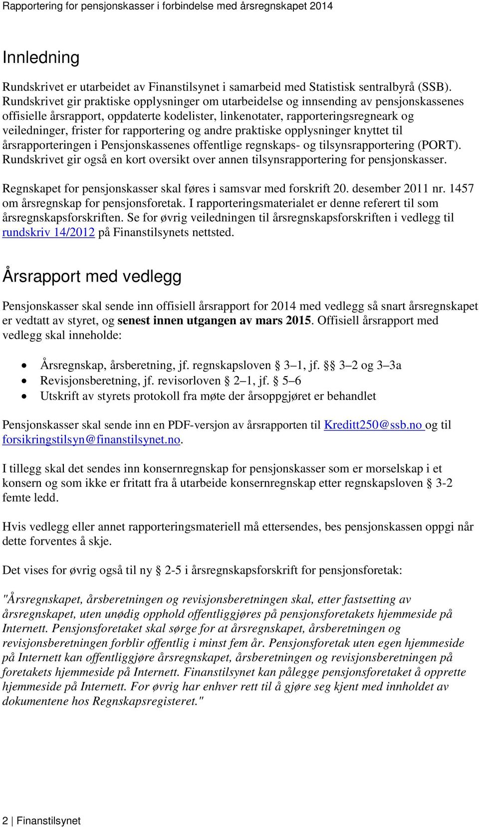 rapportering og andre praktiske opplysninger knyttet til årsrapporteringen i Pensjonskassenes offentlige regnskaps- og tilsynsrapportering (PORT).