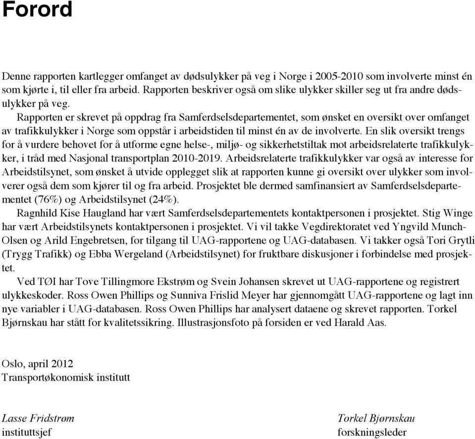 Rapporten er skrevet på oppdrag fra Samferdselsdepartementet, som ønsket en oversikt over omfanget av trafikkulykker i Norge som oppstår i arbeidstiden til minst én av de involverte.