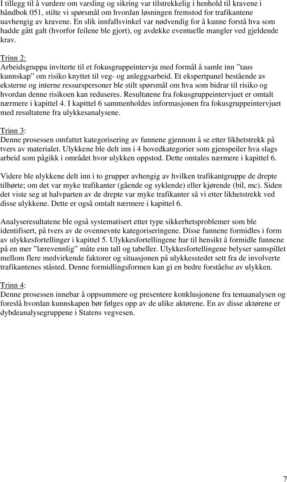 Trinn 2: Arbeidsgruppa inviterte til et fokusgruppeintervju med formål å samle inn taus kunnskap om risiko knyttet til veg- og anleggsarbeid.