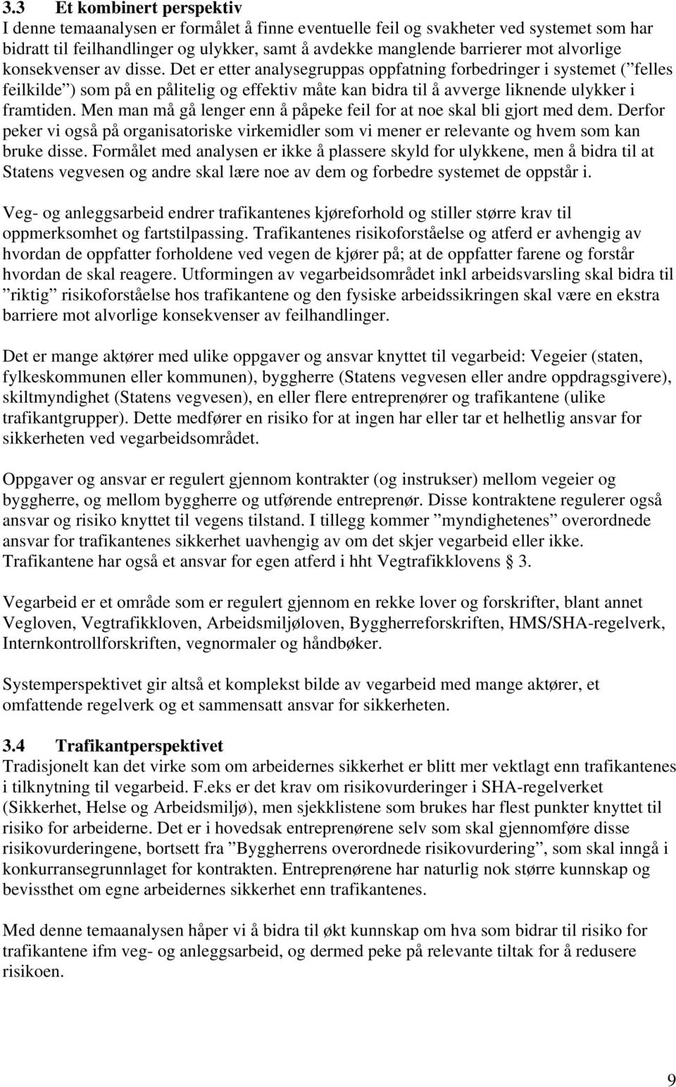 Det er etter analysegruppas oppfatning forbedringer i systemet ( felles feilkilde ) som på en pålitelig og effektiv måte kan bidra til å avverge liknende ulykker i framtiden.