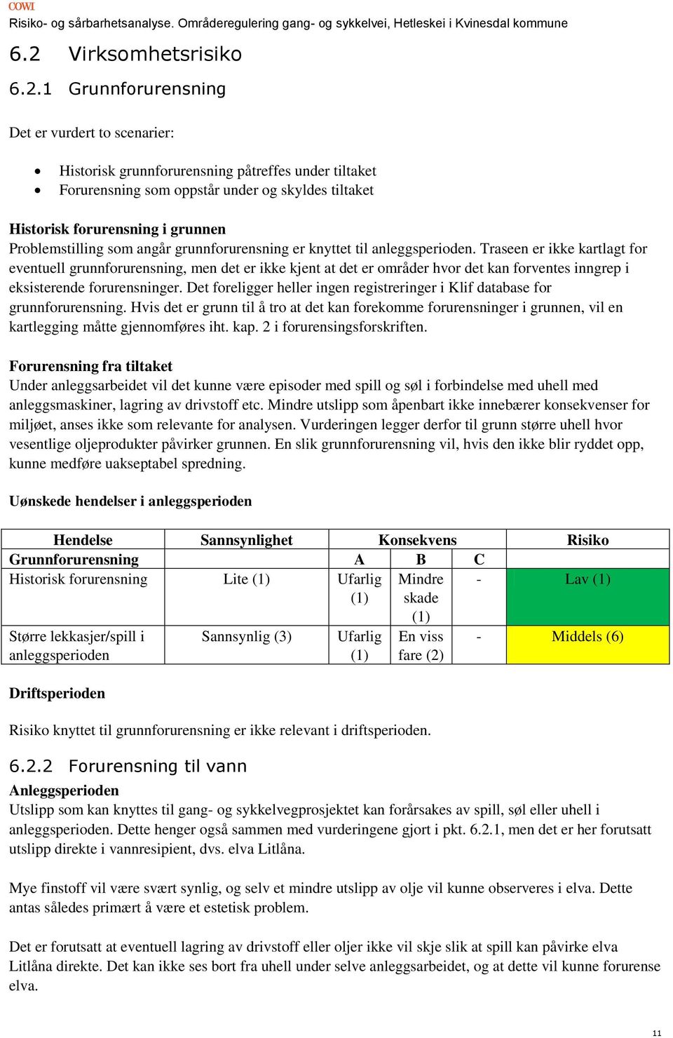 Traseen er ikke kartlagt for eventuell grunnforurensning, men det er ikke kjent at det er områder hvor det kan forventes inngrep i eksisterende forurensninger.