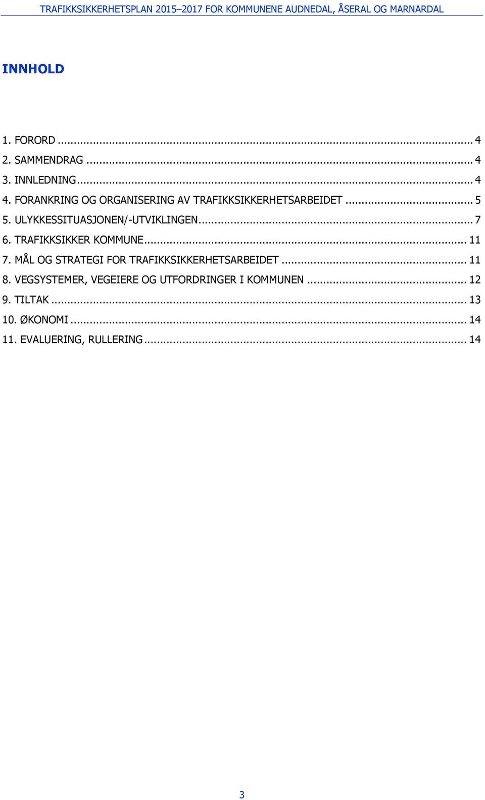 ULYKKESSITUASJONEN/-UTVIKLINGEN... 7 6. TRAFIKKSIKKER KOMMUNE... 11 7.