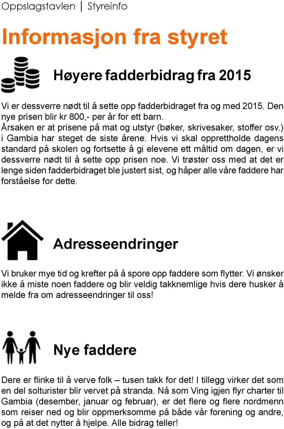 Hvis vi skal opprettholde dagens standard på skolen og fortsette å gi elevene ett måltid om dagen, er vi dessverre nødt til å sette opp prisen noe.