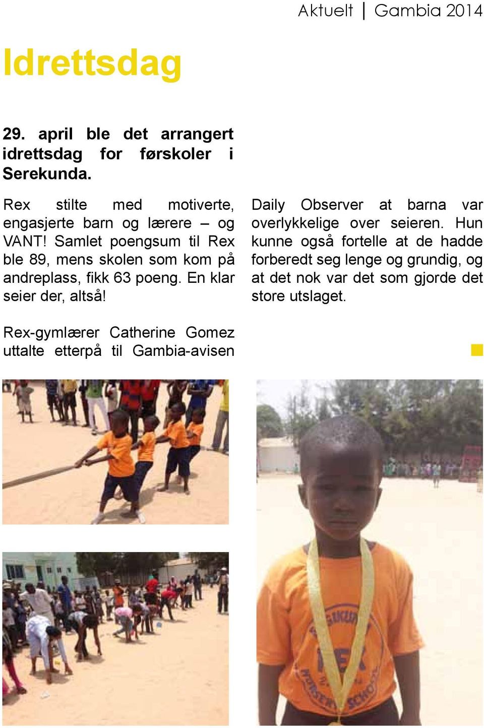 Samlet poengsum til Rex ble 89, mens skolen som kom på andreplass, fikk 63 poeng. En klar seier der, altså!