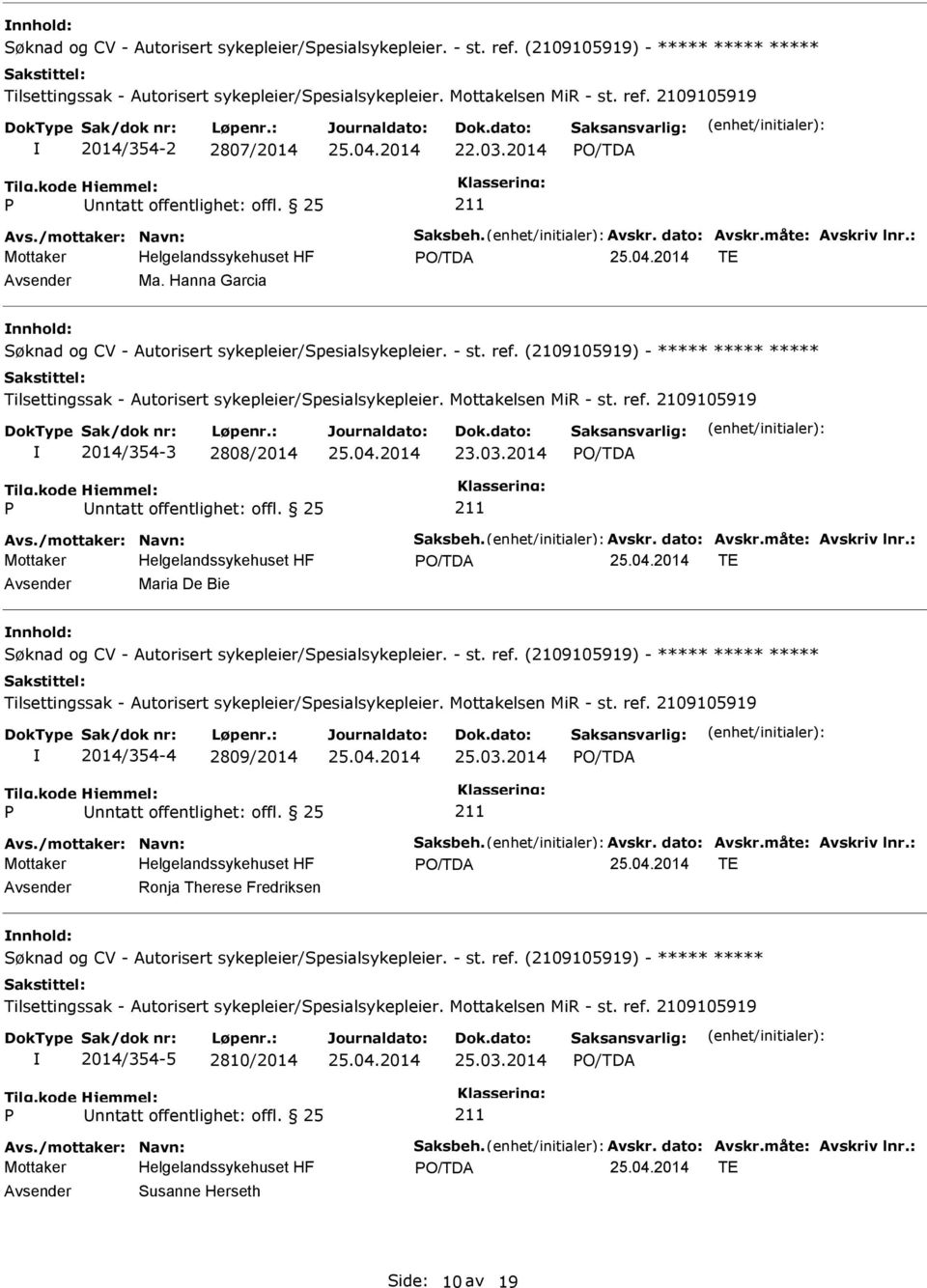 : TE Maria De Bie nnhold: ***** 2014/354-4 2809/2014 25.03.2014 Avs./mottaker: Navn: Saksbeh. Avskr. dato: Avskr.måte: Avskriv lnr.