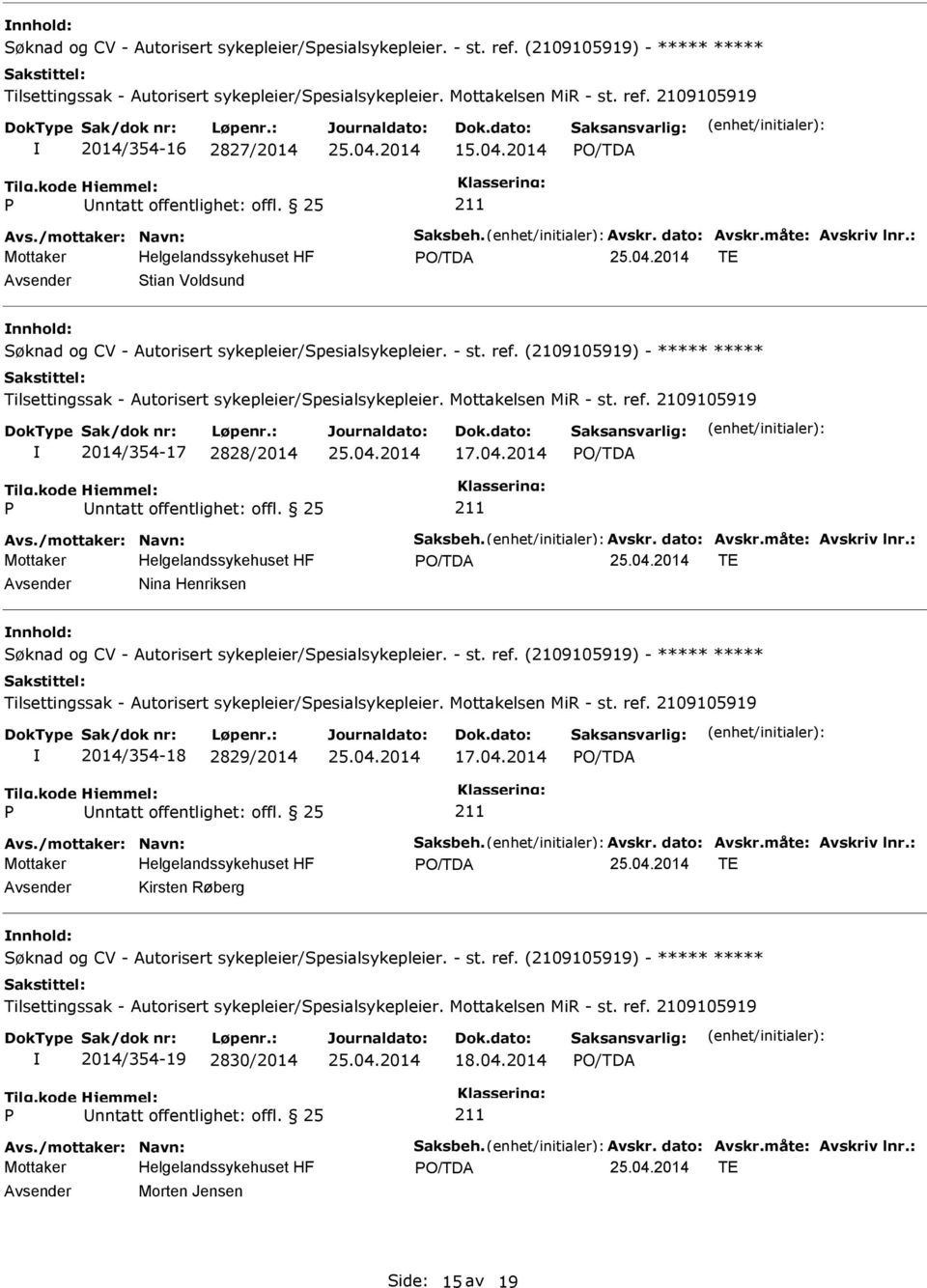 : TE Nina Henriksen nnhold: 2014/354-18 2829/2014 17.04.2014 Avs./mottaker: Navn: Saksbeh. Avskr. dato: Avskr.måte: Avskriv lnr.