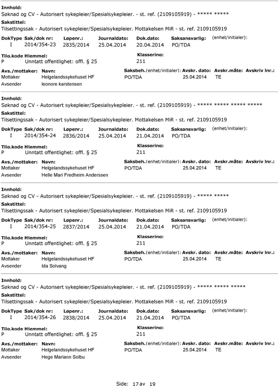 måte: Avskriv lnr.: TE Helle Mari Fredheim Anderssen nnhold: 2014/354-25 2837/2014 21.04.2014 Avs./mottaker: Navn: Saksbeh. Avskr. dato: Avskr.